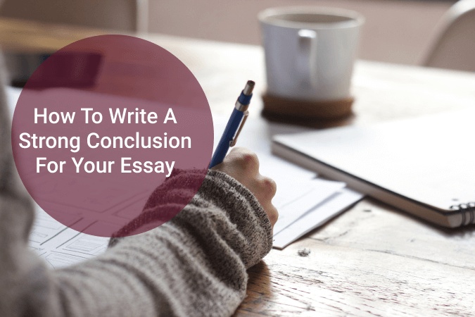 How to write a strong conclusion for your essay